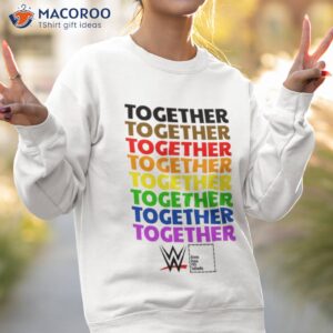 wwe together pride love has no labels 2023 shirt sweatshirt 2