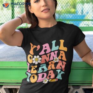 y all gonna learn today welcome back to school teacher funny shirt tshirt 1