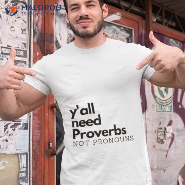 Y’all Need Proverbs. Not Pronouns Shirt