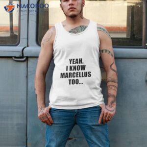 yeah i know marcellus too shirt tank top 2