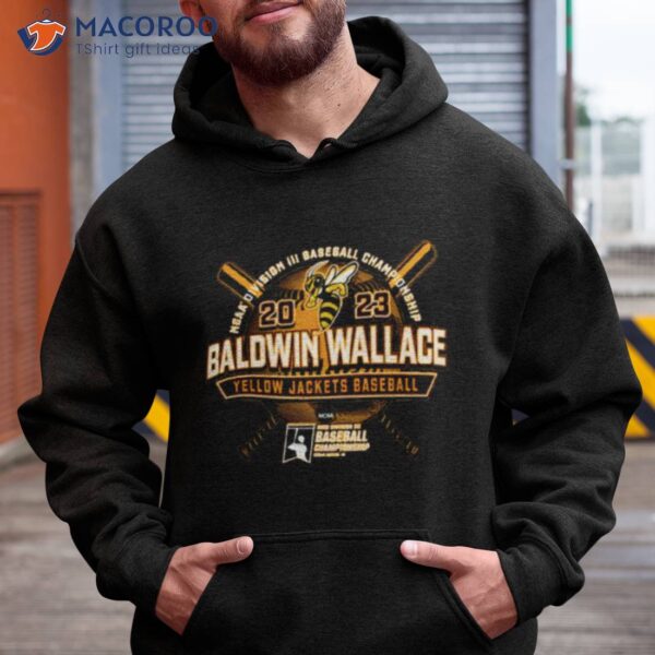 Yellow Jackets Baseball 2023 Ncaa Division Iii Baseball Championship Baldwin Wallace Shirt