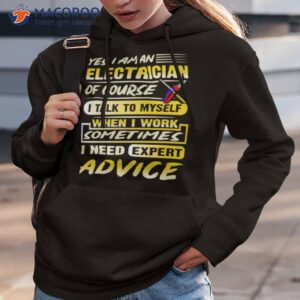 yes i am an electrician of course i talk to myself when i work sometimes i need expert advice shirt hoodie 3