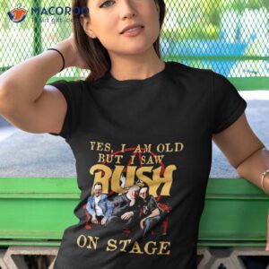 yes i am old but i saw rush on stage 2023 shirt tshirt 1