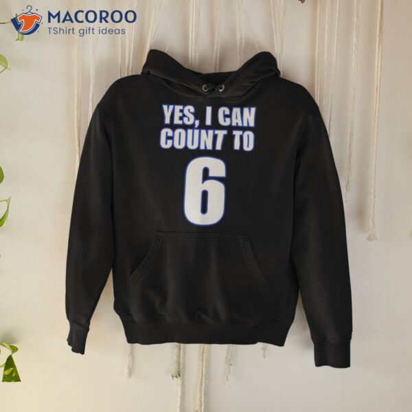 Yes I Can Count To 6 Shirt