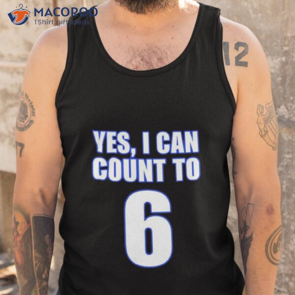 Yes I Can Count To 6 Shirt