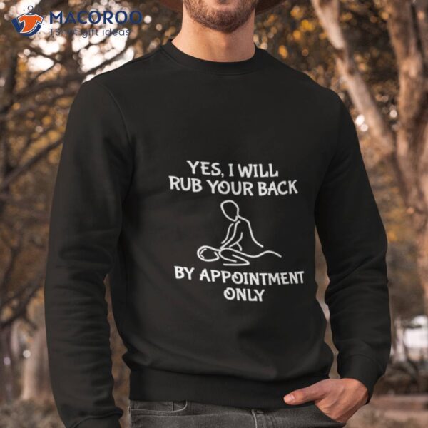 Yes I Will Rub Your Back By Appointment Only Shirt