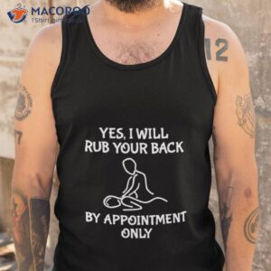 yes i will rub your back by appointment only shirt tank top