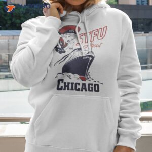 Yo Ho Stfu About Chicago Shirt