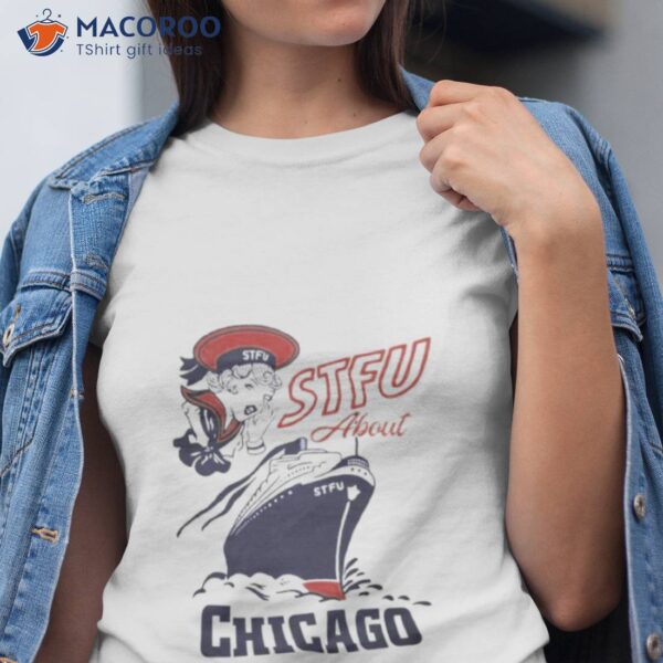 Yo Ho Stfu About Chicago Shirt