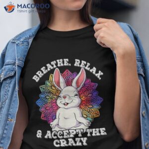 Yoga Breathe Relax And Accept The Crazy Shirt