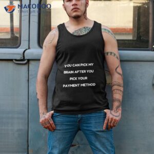 you can pick my brain after you pick your payment method shirt tank top 2
