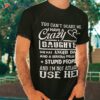 You Can’t Scare Me I Have A Crazy Daughter Gifts For Dad Mom Shirt