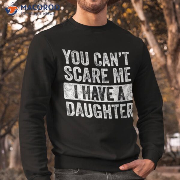 You Can’t Scare Me I Have A Daughter Retro Vintage Funny Dad Shirt