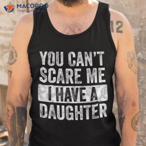 you can t scare me i have a daughter retro vintage funny dad shirt tank top