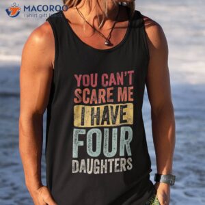 you can t scare me i have four daughters vintage funny dad shirt tank top