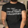 You Can’t Scare Me I Have Three Daughters Shirt
