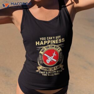 You Can’t Buy Happiness That’s Pretty Much The Same Thing Shirt