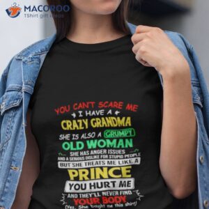 You Can’t Scare Me I Have A Crazy Grandma She Is Also A Grumpy Old Woman Shirt