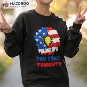 you free tonight eagle usa flag patriotic 4th of july funny shirt sweatshirt 2