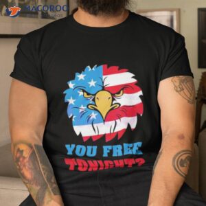 you free tonight white and blue 4th of july shirt tshirt