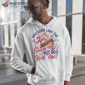 you look like 4th of july makes me want a hot dog real bad shirt hoodie 1 7