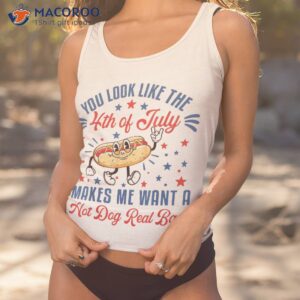 you look like 4th of july makes me want a hot dog real bad shirt tank top 1 1