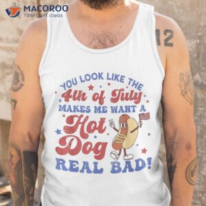 you look like 4th of july makes me want a hot dog real bad shirt tank top 4