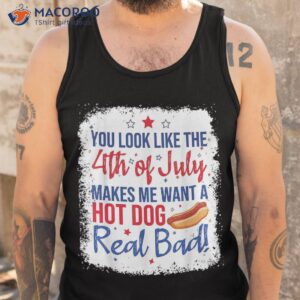 you look like 4th of july makes me want a hot dog real bad shirt tank top 5