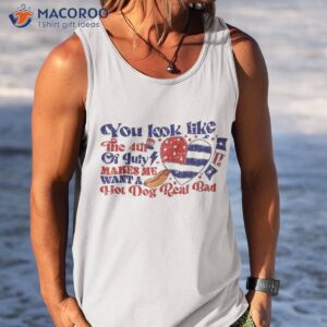 you look like 4th of july makes me want a hot dog real bad shirt tank top 8