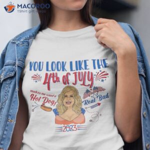 you look like 4th of july makes me want a hot dog real bad shirt tshirt 1