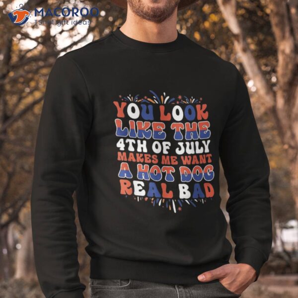 You Look Like The 4th Of July Funny Hotdog Patriotic Shirt