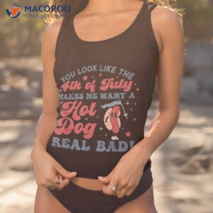 you look like the 4th of july makes me want a hot dog shirt tank top 1