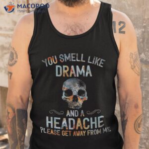 you smell like drama and a headache skull shirt tank top