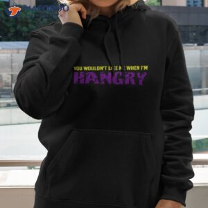 you wouldnt like me when im hangry the hulk shirt hoodie 2