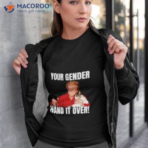 your gender hand it over shirt tshirt 3