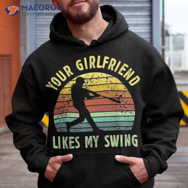 Your Girlfriend Likes My Swing Baseball Lover Funny Vintage Shirt