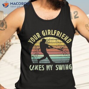 your girlfriend likes my swing baseball lover funny vintage shirt tank top 3
