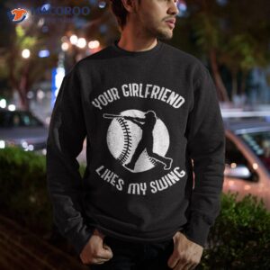 your girlfriend likes my swing funny baseball for kids shirt sweatshirt