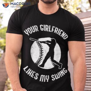 your girlfriend likes my swing funny baseball for kids shirt tshirt