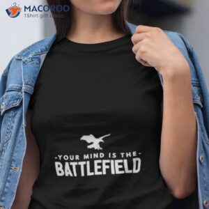 Your Mind Is The Battlefield Simple Sign Shirt