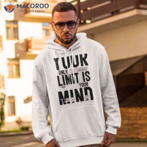 Your Only Limit Is Mind Shirt