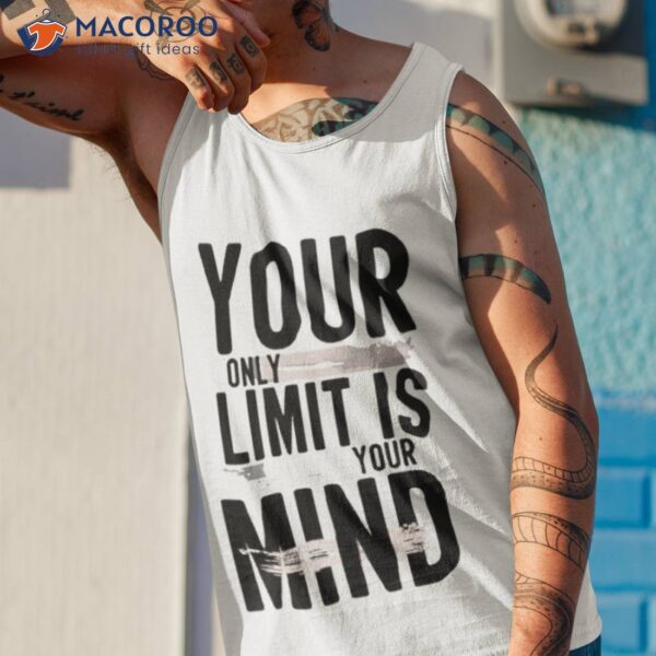 Your Only Limit Is Mind Shirt