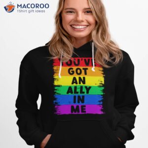 You’ve Got An Ally In Me Pride Shirt