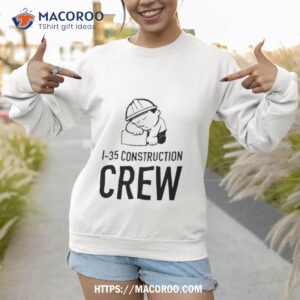 1 35 construction crew shirt sweatshirt