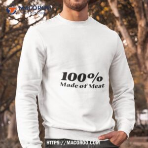 100 made of meashirt sweatshirt