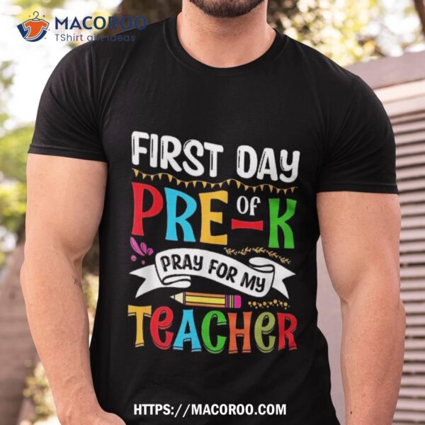 1st Day Of Pre K Pray For My Teacher Back To School Shirt