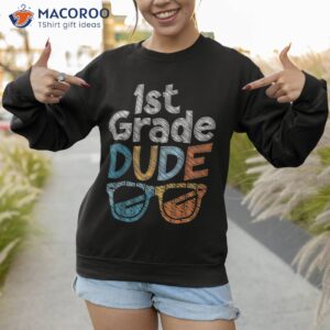 1st grade dude back to school first student shirt sweatshirt 1