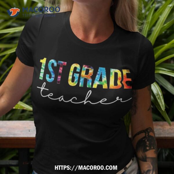 1st Grade Teacher Tie Dye Appreciation Day Back To School Shirt