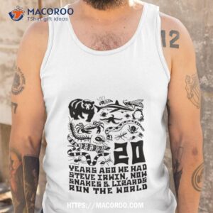 20 years ago we had steve irwin now snakes and lizards run the world shirt tank top 1