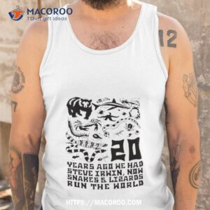 20 years ago we had steve irwin now snakes and lizards run the world shirt tank top